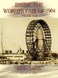 Inside the World's Fair of 1904 - Elana V. Fox