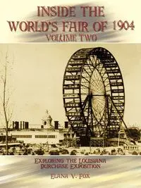 Inside the World's Fair of 1904 - Elana V. Fox