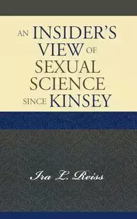 Insider's View of Sexual Science Since Kinsey - Ira Reiss L