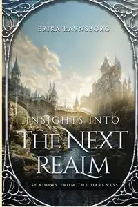 Insights into the Next Realm - Erika Ravnsborg