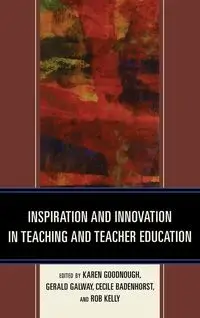 Inspiration and Innovation in Teaching and Teacher Education - Goodnough Karen