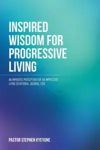 Inspired Wisdom for Progressive Living - Stephen Pastor Kyeyune