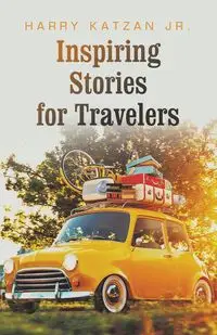 Inspiring Stories for Travelers - Harry Katzan Jr.