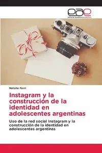 Instagram y la construcción de la identidad en adolescentes argentinas - Natalia Ferri