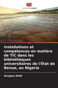 Installations et compétences en matière de TIC dans les bibliothèques universitaires de l'État de Benue, au Nigeria - Shidi Hungwa