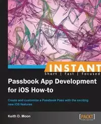 Instant Passbook App development for iOS 6 How-to - Moon Keith