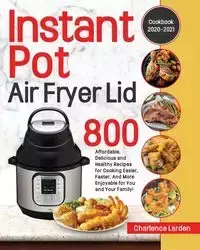 Instant Pot Air Fryer Lid Cookbook 2020-2021 - Larden Charlence