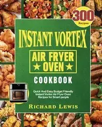 Instant Vortex Air Fryer Oven Cookbook - Lewis Richard