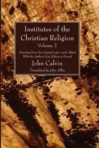 Institutes of the Christian Religion Vol. 2 - Calvin John