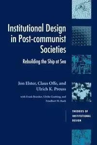 Institutional Design in Post-Communist Societies - Jon Elster