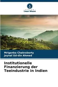 Institutionelle Finanzierung der Teeindustrie in Indien - Chakraborty Mriganka