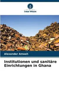 Institutionen und sanitäre Einrichtungen in Ghana - Alexander Amoah