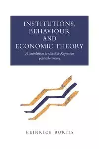 Institutions, Behaviour and Economic Theory - Bortis Heinrich