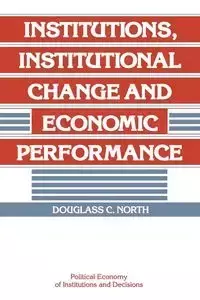 Institutions, Institutional Change and Economic             Performance - Douglass C. North