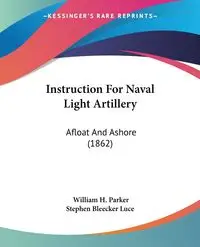 Instruction For Naval Light Artillery - Parker William H.