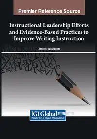 Instructional Leadership Efforts and Evidence-Based Practices to Improve Writing Instruction - VanSlander Jennifer