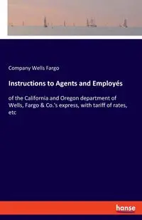 Instructions to Agents and Employés - Wells Fargo Company