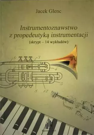 Instrumentoznawstwo z propedeutyką instrumentacji - Jacek Glenc