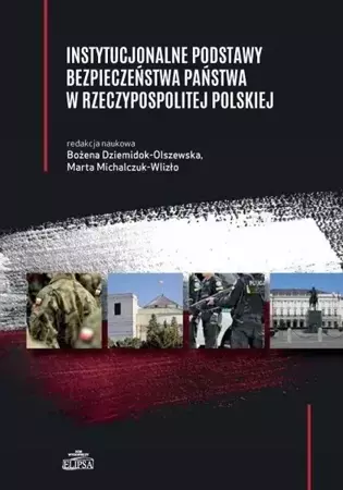 Instytucjonalne podstawy bezpieczeństwa państwa.. - Bożena Dziemidok-Olszewska, Marta Michalczuk-Wliz