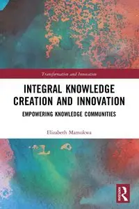 Integral Knowledge Creation and Innovation - Elizabeth Mamukwa