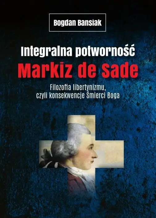 Integralna potworność. Markiz de Sade - Bogdan Banasiak