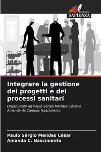 Integrare la gestione dei progetti e dei processi sanitari - César Paulo Sérgio Mendes