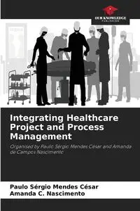 Integrating Healthcare Project and Process Management - César Paulo Sérgio Mendes