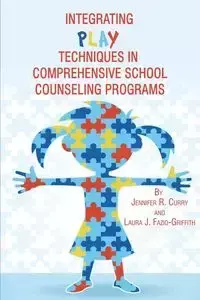 Integrating Play Techniques in Comprehensive Counseling Programs - Jennifer Curry