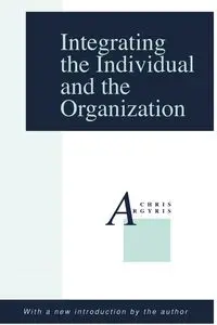 Integrating the Individual and the Organization - Argyris Chris