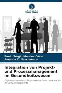 Integration von Projekt- und Prozessmanagement im Gesundheitswesen - César Paulo Sérgio Mendes