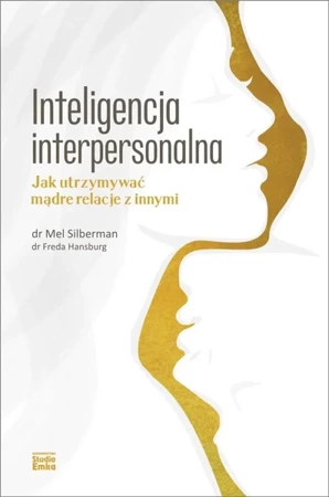 Inteligencja interpersonalna. Jak utrzymywać... - Mel Silberman, Freda Hansburg