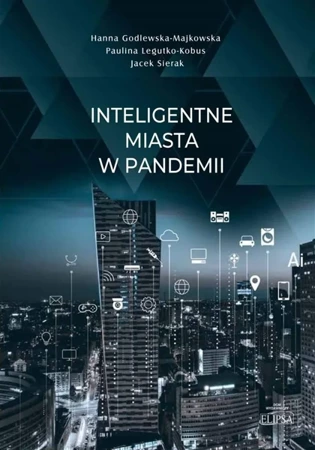 Inteligentne miasta w pandemii - Hanna Godlewska-Majkowska, Paulina Legutko-Kobus,