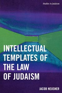 Intellectual Templates of the Law of Judaism - Jacob Neusner