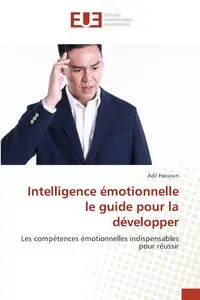 Intelligence émotionnelle le guide pour la développer - Hassoun Adil