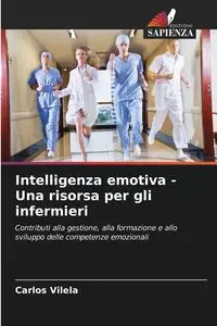 Intelligenza emotiva - Una risorsa per gli infermieri - Carlos Vilela