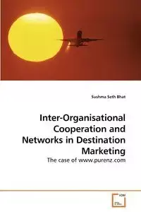 Inter-Organisational Cooperation and Networks in Destination Marketing - Seth Bhat