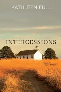 Intercessions - Kathleen Eull