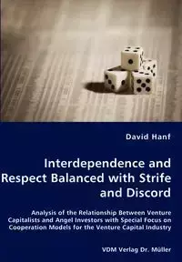 Interdependence and Respect Balanced with Strife and Discord- Analysis of the Relationship Between Venture Capitalists and Angel Investors with Special Focus on Cooperation Models for the Venture Capital Industry - David Hanf