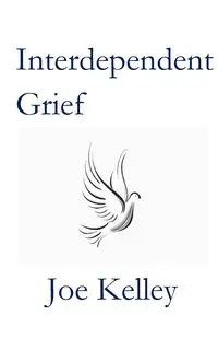 Interdependent Grief - Kelley Joe