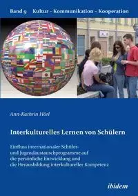 Interkulturelles Lernen von Schülern. Der Einfluss internationaler Schüler- und Jugendaustauschprogramme auf die persönliche Entwicklung und die Herausbildung interkultureller Kompetenz - Hörl Ann-Kathrin