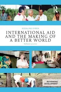 International Aid and the Making of a Better World - Rosalind Eyben