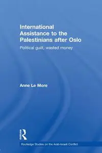 International Assistance to the Palestinians after Oslo - Le Anne More