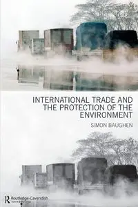 International Trade and the Protection of the Environment - Simon Baughen