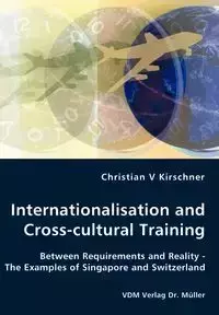 Internationalisation and Cross-cultural Training - Between Requirements and Reality - The Examples of Singapore and Switzerland - Christian Kirschner V