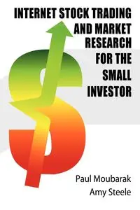 Internet Stock Trading and Market Research for the Small Investor - Paul M. Moubarak