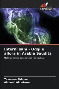 Interni sani - Oggi e allora in Arabia Saudita - Aldaour Yasmeen