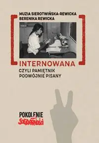 Internowana czyli pamiętnik podwójnie pisany - Muzia Sierotwińska Rewicka, Berenika Rewicka