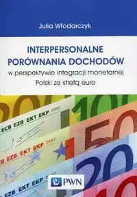 Interpersonalne porównania dochodów w perspektywie integracji monetarnej Polski ze strefą euro - Julia Włodarczyk