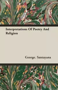 Interpretations Of Poetry And Religion - George Santayana