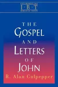 Interpreting Biblical Texts Series - The Gospel and Letters of John - Culpepper R. Alan